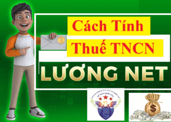 Cách tính thuế TNCN theo lương NET – Quyết toán 2025