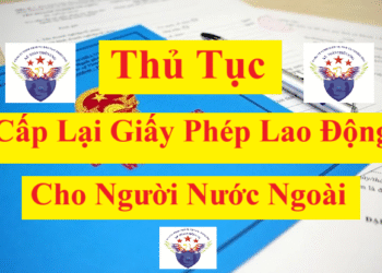 Thủ tục cấp lại giấy phép lao động cho người lao động nước ngoài làm việc tại Việt Nam