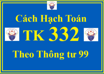 Cách hạch toán TK 332 – Phải trả cổ tức, lợi nhuận theo Thông tư 99