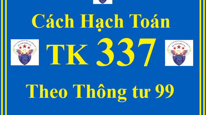 Cách hạch toán TK 337 – Thanh toán theo tiến độ hợp đồng xây dựng theo Thông tư 99