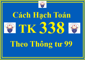 Cách hạch toán TK 338 – Phải trả, phải nộp khác theo Thông tư 99