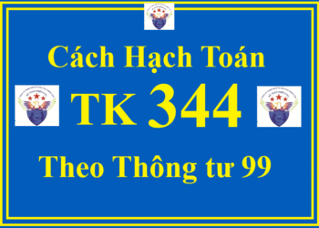 Cách hạch toán TK 344 – Nhận ký quỹ, ký cược theo Thông tư 99