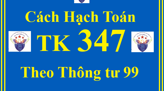 Cách hạch toán TK 347 – Thuế thu nhập hoãn lại phải trả theo Thông tư 99
