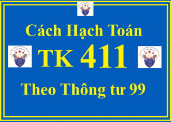 Cách hạch toán TK 411 – Vốn đầu tư của chủ sở hữu theo Thông tư 99