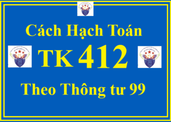 Cách hạch toán TK 412 – Chênh lệch đánh giá lại tài sản theo Thông tư 99