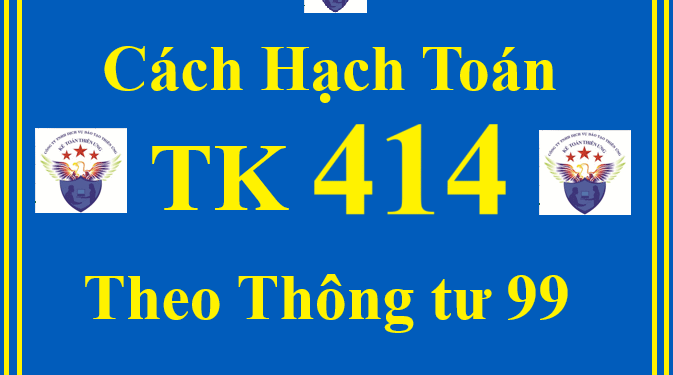 Cách hạch toán TK 414 – Quỹ đầu tư phát triển theo Thông tư 99