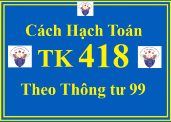 Cách hạch toán TK 418 – Các quỹ khác thuộc vốn chủ sở hữu theo Thông tư 99