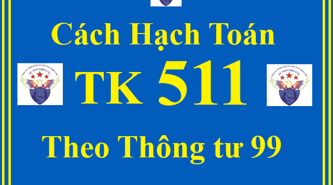 Cách hạch toán TTK 511 – Doanh thu theo Thông tư 99