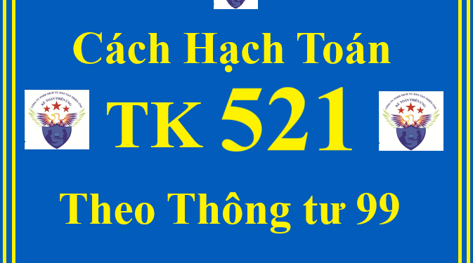Cách hạch toán TK 521 – Các khoản giảm trừ doanh thu theo thông tư 99