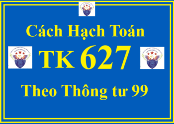 Cách hạch toán TK 627 – Chi phí sản xuất chung theo Thông tư 99
