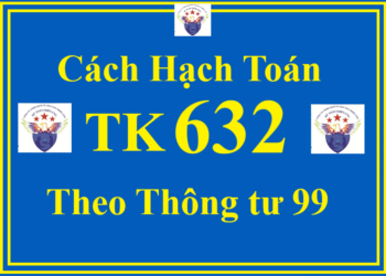 Cách hạch toán TK 632 – Giá vốn hàng bán theo Thông tư 99