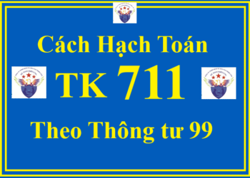 Cách hạch toán TK 711 – Thu nhập khác theo Thông tư 99