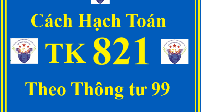 Cách hạch toán TK 821 – Chi phí thuế TNDN theo Thông tư 99