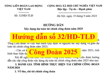 Hướng dẫn số 32/HD-TLĐ xây dựng dự toán tài chính công đoàn năm 2025