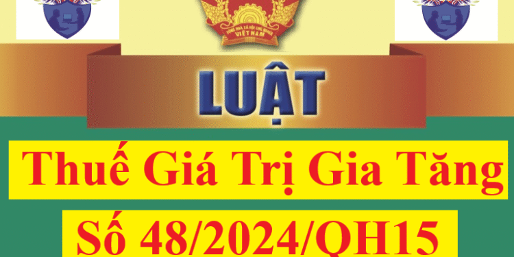 Luật thuế GTGT 48/2024/QH15 mới nhất có hiệu lực từ 01/07/2025