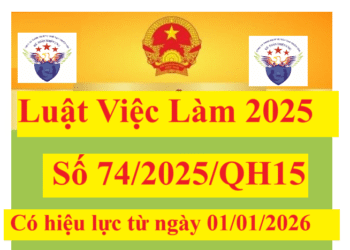 Luật việc làm 2025 số 74/2025/QH15 có hiệu lực từ 01/01/2026
