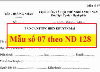 Mẫu báo cáo thực hiện khuyến mại – Mẫu số 07 theo NĐ 128