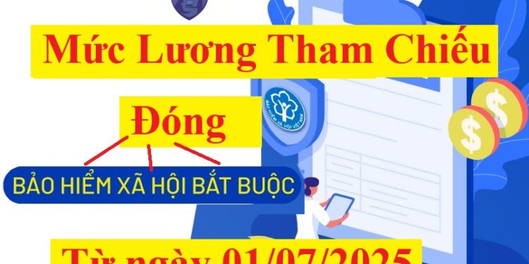 Mức lương tham chiếu đóng BHXH từ ngày 01/07/2025