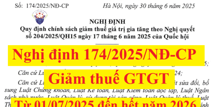Nghị định 174/2025/NĐ-CP chính sách giảm thuế GTGT theo Nghị quyết 204/2025/QH15