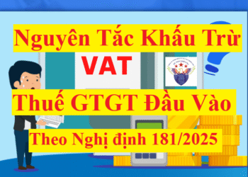Nguyên tắc khấu trừ thuế GTGT đầu vào theo Nghị định 181/2025