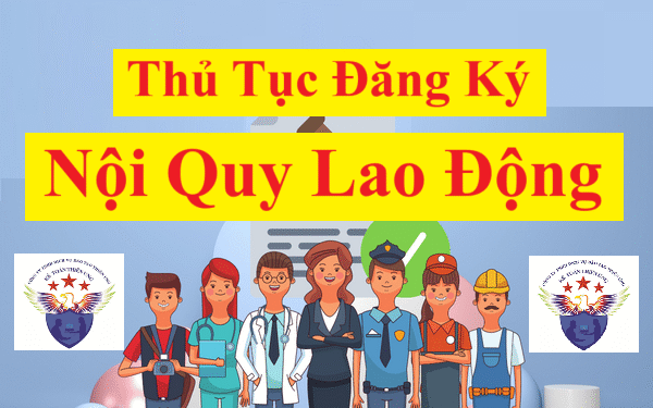Thủ tục đăng ký nội quy lao động 2025 mới nhất