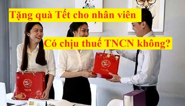 Tặng quà tết cho nhân viên có tính thuế TNCN không?