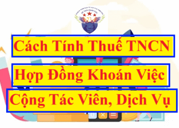 Cách tính thuế TNCN hợp đồng giao khoán việc, dịch vụ, CTV thời vụ
