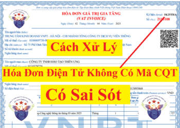 Xử lý khi lập sai hóa đơn điện tử KHÔNG có mã của CQT 2025 mới nhất
