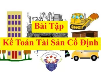 Bài tập kế toán Tài sản cố định có lời giải