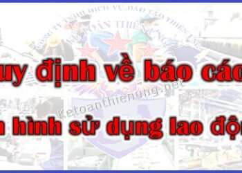 Quy định về Báo cáo tình hình sử dụng lao động tại doanh nghiệp 2025