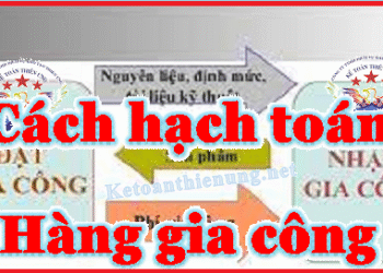 Cách hạch toán hàng gia công (Bên gửi đi – bên nhận)