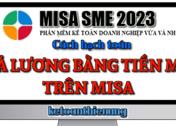 Cách hạch toán trả lương bằng tiền mặt trên Misa