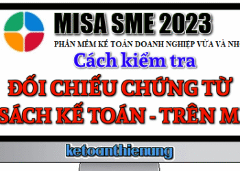 Cách kiểm tra đối chiếu chứng từ sổ sách kế toán trên Misa