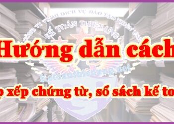 Kinh nghiệm sắp xếp chứng từ kế toán khoa học