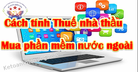 Cách tính thuế nhà thầu bản quyền phần mềm nước ngoài