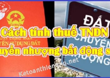 Cách tính thuế TNDN chuyển nhượng BĐS – Quyền sử dụng đất