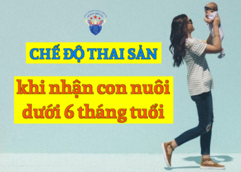Chế độ thai sản khi nhận nuôi con nuôi dưới 06 tháng tuổi