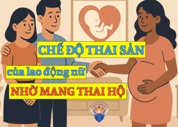 Chế độ thai sản của lao động nữ nhờ mang thai hộ mới nhất năm 2025