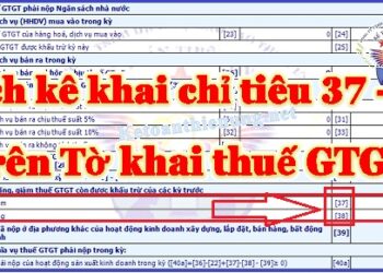 Cách kê khai chỉ tiêu 37 và 38 trên tờ khai thuế GTGT