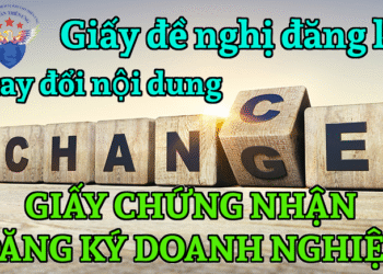 Giấy đề nghị đăng ký thay đổi nội dung Giấy chứng nhận đăng ký doanh nghiệp/Thông báo thay đổi nội dung đăng ký doanh nghiệp