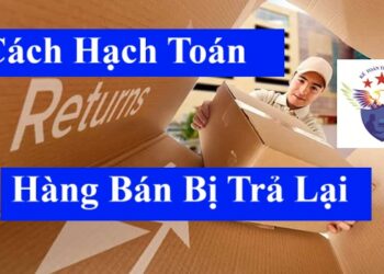 Hướng dẫn cách hạch toán hàng bán bị trả lại theo TT 133 và 200