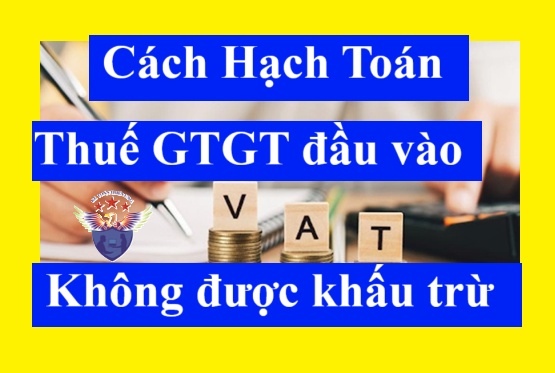 Cách hạch toán thuế GTGT đầu vào không được khấu trừ