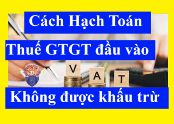 Cách hạch toán thuế GTGT đầu vào không được khấu trừ