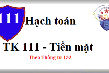 Tải khoản 111 Tiền mặt theo TT 133 – Cách hạch toán