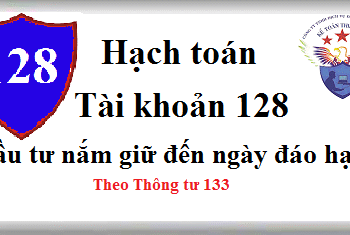 Tài khoản 128 Đầu tư nắm giữ đến ngày đáo hạn theo TT 133