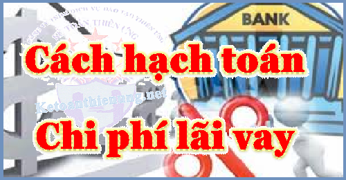 Cách hạch toán chi phí lãi vay phải trả