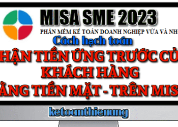 Hạch toán nhận tiền ứng trước của khách hàng bằng tiền mặt trên Misa