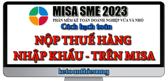Hạch toán nộp thuế hàng nhập khẩu trên Misa