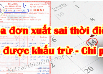 Hóa đơn xuất sai thời điểm có được khấu trừ thuế GTGT