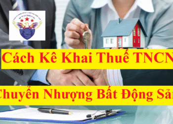 Cách kê khai thuế TNCN từ chuyển nhượng bất động sản